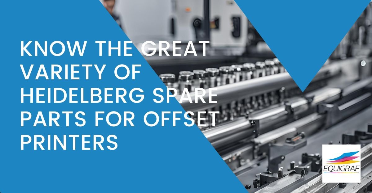 KNOW THE GREAT VARIETY OF HEIDELBERG SPARE PARTS FOR OFFSET PRINTERS